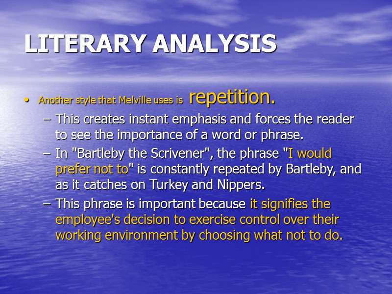LITERARY ANALYSIS  Another style that Melville uses is repetition.   This creates